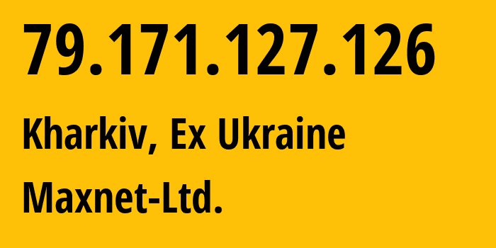 IP-адрес 79.171.127.126 (Харьков, Харьковская область, Бывшая Украина) определить местоположение, координаты на карте, ISP провайдер AS34700 Maxnet-Ltd. // кто провайдер айпи-адреса 79.171.127.126