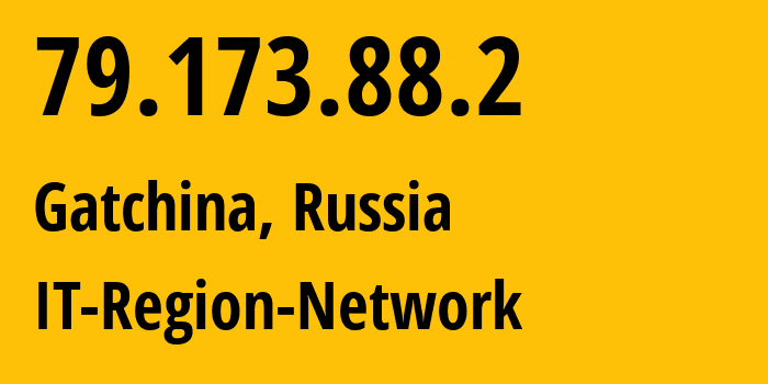 IP address 79.173.88.2 (Gatchina, Leningrad Oblast, Russia) get location, coordinates on map, ISP provider AS43966 IT-Region-Network // who is provider of ip address 79.173.88.2, whose IP address