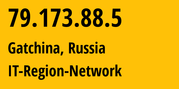 IP address 79.173.88.5 (Gatchina, Leningrad Oblast, Russia) get location, coordinates on map, ISP provider AS43966 IT-Region-Network // who is provider of ip address 79.173.88.5, whose IP address