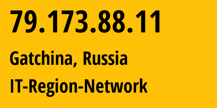 IP address 79.173.88.11 (Gatchina, Leningrad Oblast, Russia) get location, coordinates on map, ISP provider AS43966 IT-Region-Network // who is provider of ip address 79.173.88.11, whose IP address