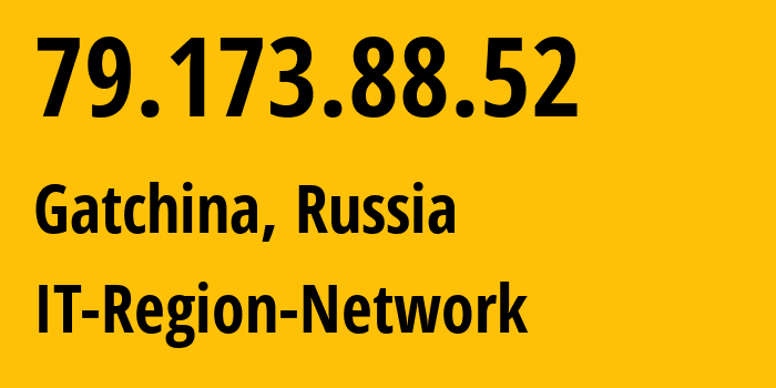 IP address 79.173.88.52 (Gatchina, Leningrad Oblast, Russia) get location, coordinates on map, ISP provider AS43966 IT-Region-Network // who is provider of ip address 79.173.88.52, whose IP address