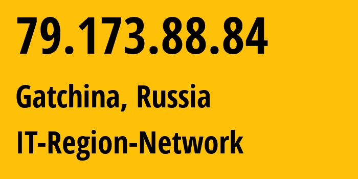 IP address 79.173.88.84 (Gatchina, Leningrad Oblast, Russia) get location, coordinates on map, ISP provider AS43966 IT-Region-Network // who is provider of ip address 79.173.88.84, whose IP address