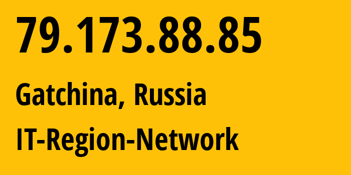 IP-адрес 79.173.88.85 (Гатчина, Ленинградская область, Россия) определить местоположение, координаты на карте, ISP провайдер AS43966 IT-Region-Network // кто провайдер айпи-адреса 79.173.88.85