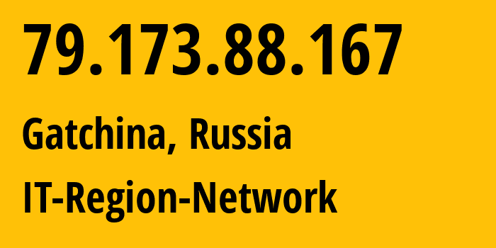 IP address 79.173.88.167 (Gatchina, Leningrad Oblast, Russia) get location, coordinates on map, ISP provider AS43966 IT-Region-Network // who is provider of ip address 79.173.88.167, whose IP address