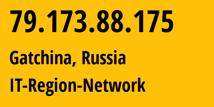 IP address 79.173.88.175 (Gatchina, Leningrad Oblast, Russia) get location, coordinates on map, ISP provider AS43966 IT-Region-Network // who is provider of ip address 79.173.88.175, whose IP address