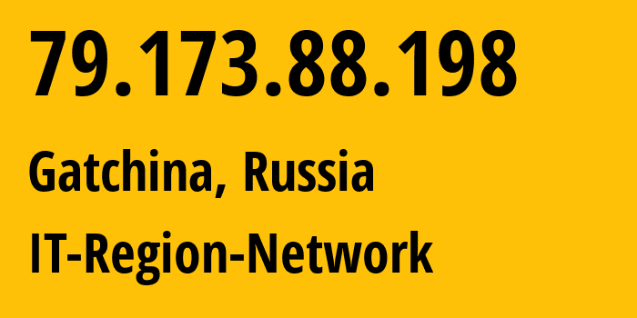 IP address 79.173.88.198 (Gatchina, Leningrad Oblast, Russia) get location, coordinates on map, ISP provider AS43966 IT-Region-Network // who is provider of ip address 79.173.88.198, whose IP address