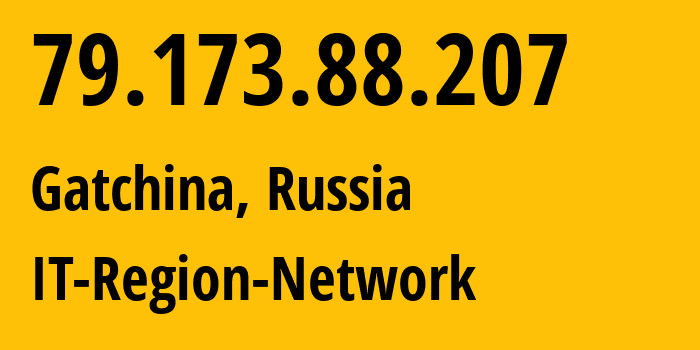 IP address 79.173.88.207 (Gatchina, Leningrad Oblast, Russia) get location, coordinates on map, ISP provider AS43966 IT-Region-Network // who is provider of ip address 79.173.88.207, whose IP address