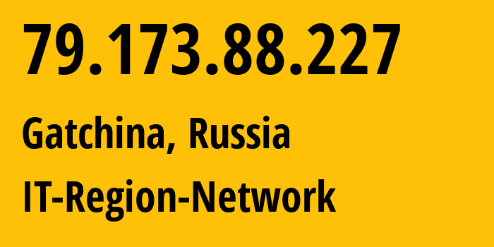 IP-адрес 79.173.88.227 (Гатчина, Ленинградская область, Россия) определить местоположение, координаты на карте, ISP провайдер AS43966 IT-Region-Network // кто провайдер айпи-адреса 79.173.88.227