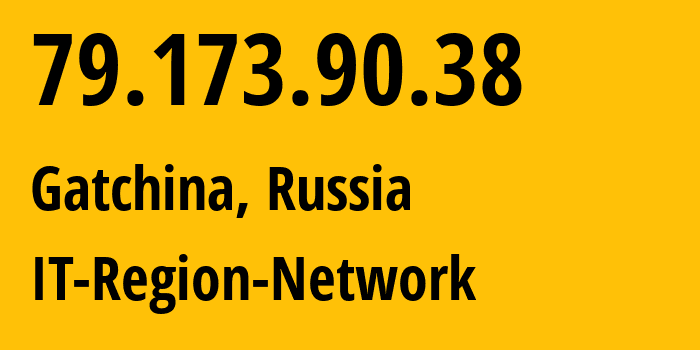 IP-адрес 79.173.90.38 (Гатчина, Ленинградская область, Россия) определить местоположение, координаты на карте, ISP провайдер AS43966 IT-Region-Network // кто провайдер айпи-адреса 79.173.90.38