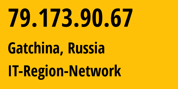 IP address 79.173.90.67 (Gatchina, Leningrad Oblast, Russia) get location, coordinates on map, ISP provider AS43966 IT-Region-Network // who is provider of ip address 79.173.90.67, whose IP address