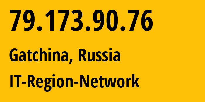 IP address 79.173.90.76 (Gatchina, Leningrad Oblast, Russia) get location, coordinates on map, ISP provider AS43966 IT-Region-Network // who is provider of ip address 79.173.90.76, whose IP address