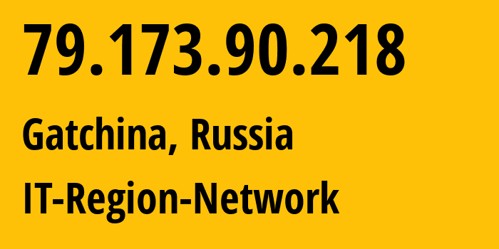 IP address 79.173.90.218 (Gatchina, Leningrad Oblast, Russia) get location, coordinates on map, ISP provider AS43966 IT-Region-Network // who is provider of ip address 79.173.90.218, whose IP address