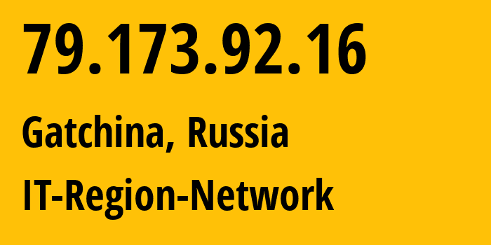 IP address 79.173.92.16 (Gatchina, Leningrad Oblast, Russia) get location, coordinates on map, ISP provider AS43966 IT-Region-Network // who is provider of ip address 79.173.92.16, whose IP address