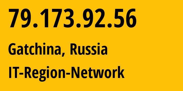 IP address 79.173.92.56 (Gatchina, Leningrad Oblast, Russia) get location, coordinates on map, ISP provider AS43966 IT-Region-Network // who is provider of ip address 79.173.92.56, whose IP address