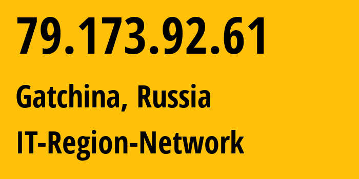 IP address 79.173.92.61 (Gatchina, Leningrad Oblast, Russia) get location, coordinates on map, ISP provider AS43966 IT-Region-Network // who is provider of ip address 79.173.92.61, whose IP address