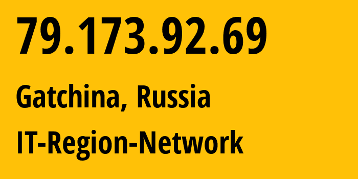 IP address 79.173.92.69 (Gatchina, Leningrad Oblast, Russia) get location, coordinates on map, ISP provider AS43966 IT-Region-Network // who is provider of ip address 79.173.92.69, whose IP address