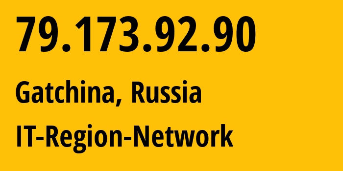 IP address 79.173.92.90 (Gatchina, Leningrad Oblast, Russia) get location, coordinates on map, ISP provider AS43966 IT-Region-Network // who is provider of ip address 79.173.92.90, whose IP address