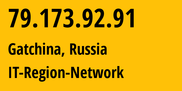 IP address 79.173.92.91 (Gatchina, Leningrad Oblast, Russia) get location, coordinates on map, ISP provider AS43966 IT-Region-Network // who is provider of ip address 79.173.92.91, whose IP address