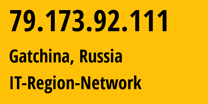 IP address 79.173.92.111 (Gatchina, Leningrad Oblast, Russia) get location, coordinates on map, ISP provider AS43966 IT-Region-Network // who is provider of ip address 79.173.92.111, whose IP address