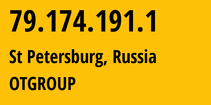 IP address 79.174.191.1 (St Petersburg, St.-Petersburg, Russia) get location, coordinates on map, ISP provider AS202650 OTGROUP // who is provider of ip address 79.174.191.1, whose IP address