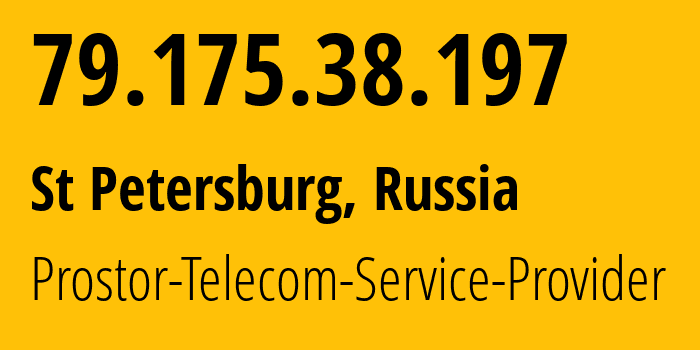 IP-адрес 79.175.38.197 (Санкт-Петербург, Санкт-Петербург, Россия) определить местоположение, координаты на карте, ISP провайдер AS12418 Prostor-Telecom-Service-Provider // кто провайдер айпи-адреса 79.175.38.197