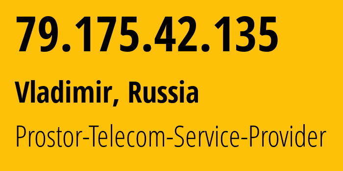 IP address 79.175.42.135 (Vladimir, Vladimir Oblast, Russia) get location, coordinates on map, ISP provider AS12418 Prostor-Telecom-Service-Provider // who is provider of ip address 79.175.42.135, whose IP address