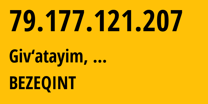 IP address 79.177.121.207 (Giv‘atayim, Tel Aviv, ...) get location, coordinates on map, ISP provider AS8551 BEZEQINT // who is provider of ip address 79.177.121.207, whose IP address