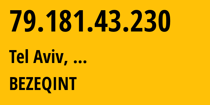 IP address 79.181.43.230 (Tel Aviv, Tel Aviv, ...) get location, coordinates on map, ISP provider AS8551 BEZEQINT // who is provider of ip address 79.181.43.230, whose IP address