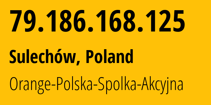 IP address 79.186.168.125 (Sulechów, Lubusz, Poland) get location, coordinates on map, ISP provider AS5617 Orange-Polska-Spolka-Akcyjna // who is provider of ip address 79.186.168.125, whose IP address