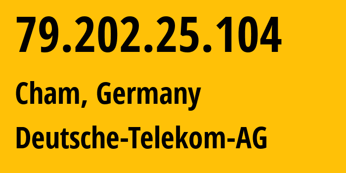 IP-адрес 79.202.25.104 (Cham, Бавария, Германия) определить местоположение, координаты на карте, ISP провайдер AS3320 Deutsche-Telekom-AG // кто провайдер айпи-адреса 79.202.25.104