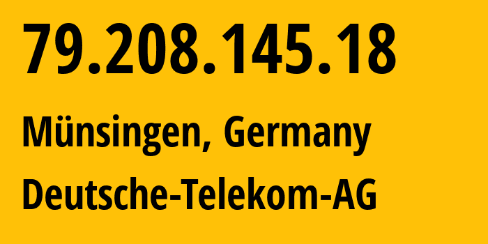 IP address 79.208.145.18 (Münsingen, Baden-Wurttemberg, Germany) get location, coordinates on map, ISP provider AS3320 Deutsche-Telekom-AG // who is provider of ip address 79.208.145.18, whose IP address