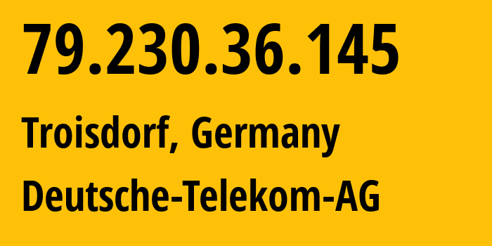 IP address 79.230.36.145 (Troisdorf, North Rhine-Westphalia, Germany) get location, coordinates on map, ISP provider AS3320 Deutsche-Telekom-AG // who is provider of ip address 79.230.36.145, whose IP address