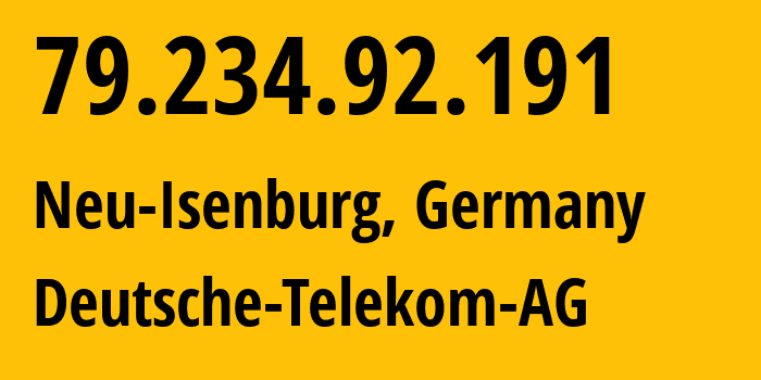IP address 79.234.92.191 (Neu-Isenburg, Hesse, Germany) get location, coordinates on map, ISP provider AS3320 Deutsche-Telekom-AG // who is provider of ip address 79.234.92.191, whose IP address