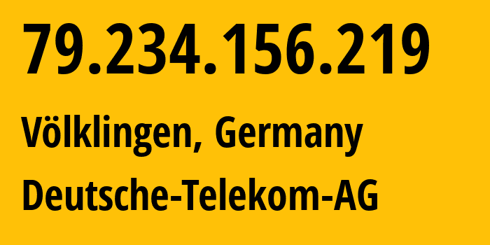 IP address 79.234.156.219 (Völklingen, Saarland, Germany) get location, coordinates on map, ISP provider AS3320 Deutsche-Telekom-AG // who is provider of ip address 79.234.156.219, whose IP address