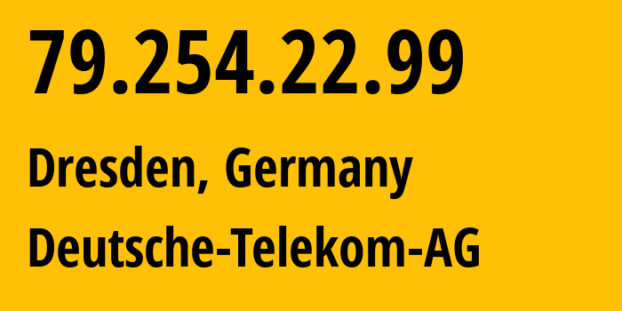 IP address 79.254.22.99 (Dresden, Saxony, Germany) get location, coordinates on map, ISP provider AS3320 Deutsche-Telekom-AG // who is provider of ip address 79.254.22.99, whose IP address