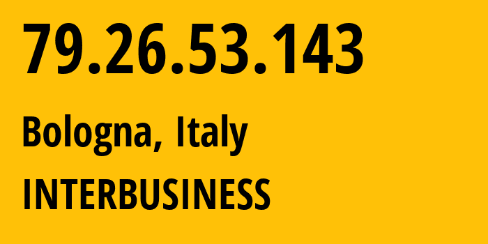 IP-адрес 79.26.53.143 (Болонья, Emilia-Romagna, Италия) определить местоположение, координаты на карте, ISP провайдер AS3269 INTERBUSINESS // кто провайдер айпи-адреса 79.26.53.143