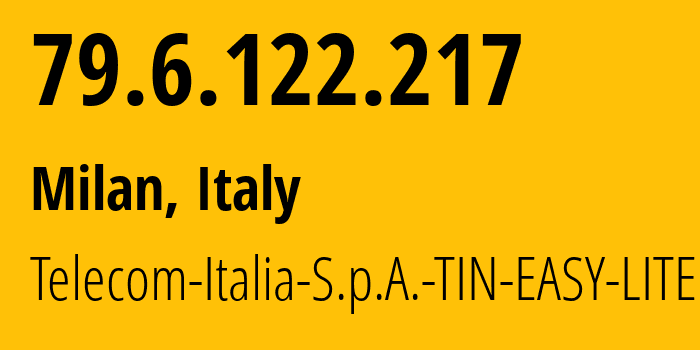 IP-адрес 79.6.122.217 (Милан, Lombardy, Италия) определить местоположение, координаты на карте, ISP провайдер AS3269 Telecom-Italia-S.p.A.-TIN-EASY-LITE // кто провайдер айпи-адреса 79.6.122.217