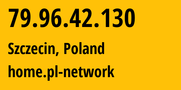 IP address 79.96.42.130 (Szczecin, West Pomerania, Poland) get location, coordinates on map, ISP provider AS12824 home.pl-network // who is provider of ip address 79.96.42.130, whose IP address