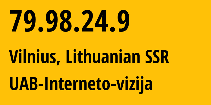 IP-адрес 79.98.24.9 (Вильнюс, Вильнюсский уезд, Литовская ССР) определить местоположение, координаты на карте, ISP провайдер AS212531 UAB-Interneto-vizija // кто провайдер айпи-адреса 79.98.24.9