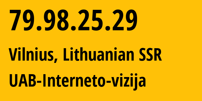 IP address 79.98.25.29 (Vilnius, Vilnius, Lithuanian SSR) get location, coordinates on map, ISP provider AS212531 UAB-Interneto-vizija // who is provider of ip address 79.98.25.29, whose IP address