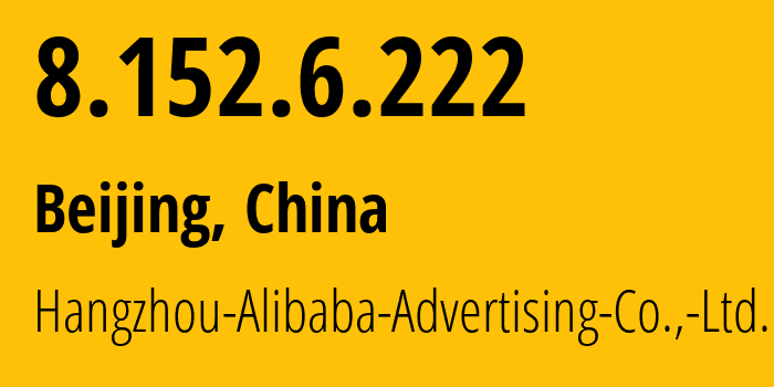 IP-адрес 8.152.6.222 (Пекин, Beijing, Китай) определить местоположение, координаты на карте, ISP провайдер AS37963 Hangzhou-Alibaba-Advertising-Co.,-Ltd. // кто провайдер айпи-адреса 8.152.6.222