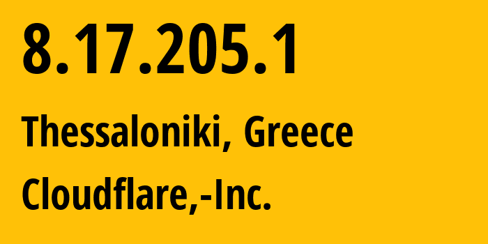 IP-адрес 8.17.205.1 (Салоники, Central Macedonia, Греция) определить местоположение, координаты на карте, ISP провайдер AS13335 Cloudflare,-Inc. // кто провайдер айпи-адреса 8.17.205.1