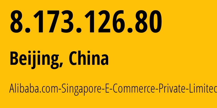 IP address 8.173.126.80 (Beijing, Beijing, China) get location, coordinates on map, ISP provider AS Alibaba.com-Singapore-E-Commerce-Private-Limited // who is provider of ip address 8.173.126.80, whose IP address