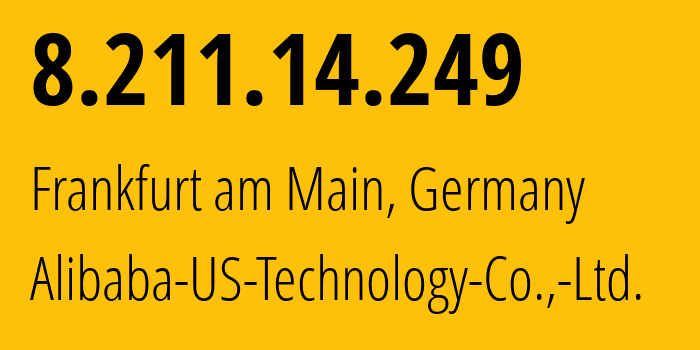 IP address 8.211.14.249 (Frankfurt am Main, Hesse, Germany) get location, coordinates on map, ISP provider AS45102 Alibaba-US-Technology-Co.,-Ltd. // who is provider of ip address 8.211.14.249, whose IP address