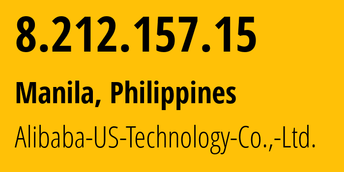 IP address 8.212.157.15 (Manila, Metro Manila, Philippines) get location, coordinates on map, ISP provider AS45102 Alibaba-US-Technology-Co.,-Ltd. // who is provider of ip address 8.212.157.15, whose IP address