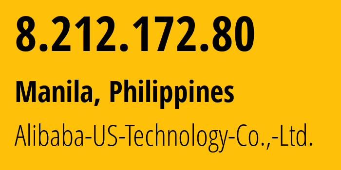 IP address 8.212.172.80 (Manila, Metro Manila, Philippines) get location, coordinates on map, ISP provider AS45102 Alibaba-US-Technology-Co.,-Ltd. // who is provider of ip address 8.212.172.80, whose IP address