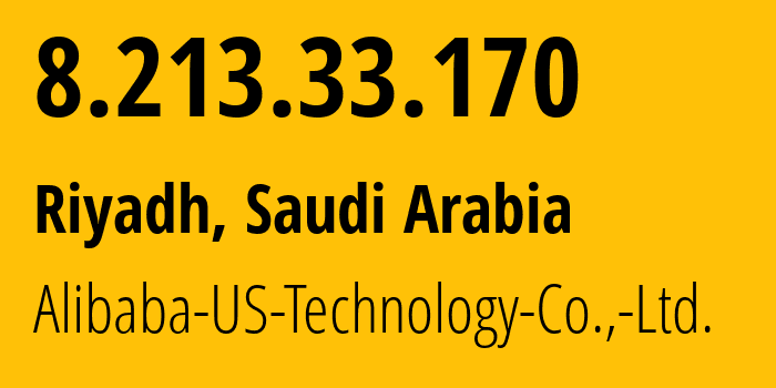 IP address 8.213.33.170 (Riyadh, Riyadh Region, Saudi Arabia) get location, coordinates on map, ISP provider AS45102 Alibaba-US-Technology-Co.,-Ltd. // who is provider of ip address 8.213.33.170, whose IP address