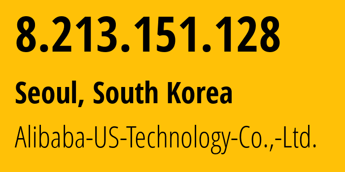IP address 8.213.151.128 (Seoul, Seoul, South Korea) get location, coordinates on map, ISP provider AS45102 Alibaba-US-Technology-Co.,-Ltd. // who is provider of ip address 8.213.151.128, whose IP address