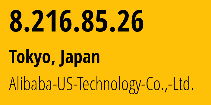 IP-адрес 8.216.85.26 (Токио, Токио, Япония) определить местоположение, координаты на карте, ISP провайдер AS45102 Alibaba-US-Technology-Co.,-Ltd. // кто провайдер айпи-адреса 8.216.85.26