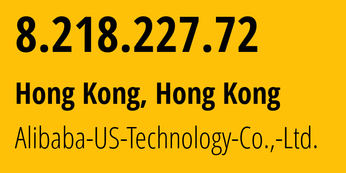IP address 8.218.227.72 (Hong Kong, Kowloon, Hong Kong) get location, coordinates on map, ISP provider AS45102 Alibaba-US-Technology-Co.,-Ltd. // who is provider of ip address 8.218.227.72, whose IP address